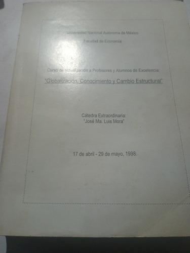 Globalización Conocimiento Y Cambio Estructural Unam 1998