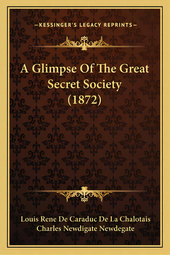 A Glimpse Of The Great Secret Society (1872), De Chalotais, Louis Rene De Caraduc De La. Editorial Kessinger Pub Llc, Tapa Blanda En Inglés