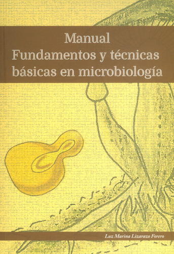 Manual Fundamentos Y Técnicas Básicas En Microbiologia, De Luz Marina Lizarazo Forero. Editorial Universidad Pedagógica Y Tecnológica De Colombia- Uptc, Tapa Blanda, Edición 2015 En Español