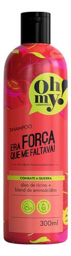 Oh My Shampoo Era Força Que Me Faltava 300ml