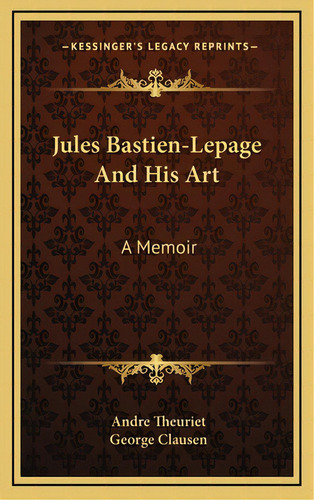 Jules Bastien-lepage And His Art: A Memoir, De Theuriet, Andre. Editorial Kessinger Pub Llc, Tapa Dura En Inglés