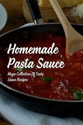 Libro Homemade Pasta Sauce : Mega Collection Of Tasty Sau...
