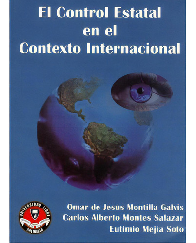 El Control Estatal En El Contexto Internacional, De Omar De Jesús Montilla Galvis. Serie 9588308241, Vol. 1. Editorial U. Libre De Cali, Tapa Blanda, Edición 2007 En Español, 2007