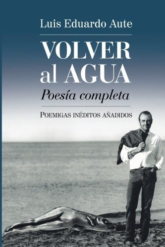 Libro : Volver Al Agua (poesia Completa): Poemigas Inedit...