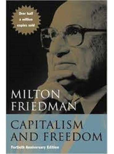 Capitalism And Freedom : Milton Friedman 