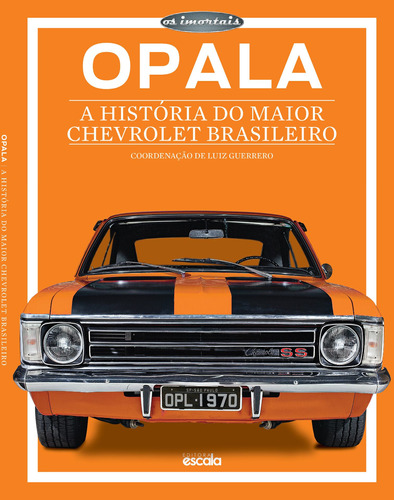 Opala: A história do maior Chevrolet brasileiro, de a Escala. Série Coleção Os Imortais Editora Lafonte Ltda, capa mole em português, 2016