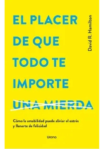 El Placer De Que Todo Te Importe - David R. Hamilton