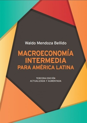 Macroeconomía Intermedia para América Latina, de Waldo Mendoza Bellido. Fondo Editorial de la Pontificia Universidad Católica del Perú, tapa blanda en español, 2018