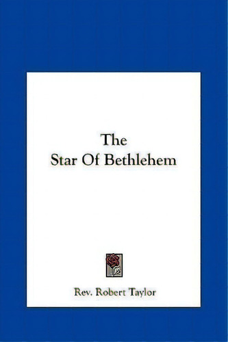 The Star Of Bethlehem, De Rev Robert Taylor. Editorial Kessinger Publishing, Tapa Dura En Inglés