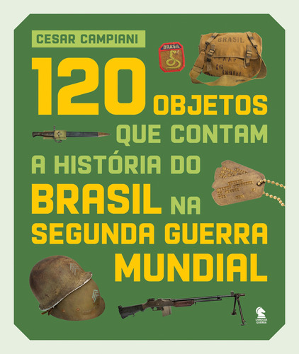 120 objetos que contam a história do Brasil na Segunda Guerra Mundial, de Campiani, Cesar. Editora Original Ltda., capa dura em português, 2019