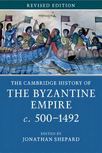 The Cambridge History Of The Byzantine Empire C.500-1492, De Jonathan Shepard. Editorial Cambridge University Press, Tapa Blanda En Inglés