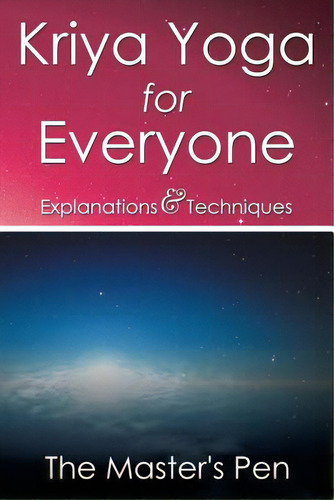 Kriya Yoga For Everyone: Explanations & Techniques, De The Master's Pen. Editorial Xlibris Corp, Tapa Blanda En Inglés