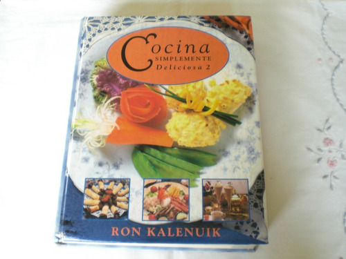 Libro Cocina Simplemente Deliciosa   De Ron Kalenuik