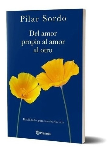 De Amor Propio Al Amor Al Otro - Pilar Sordo - Libro Planeta