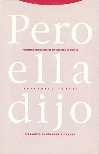 Pero Ella Dijo - Practicas Feministas De Interpretación Bíblica, De Schussler Fiorenza. Editorial Trotta (pr), Tapa Blanda En Español