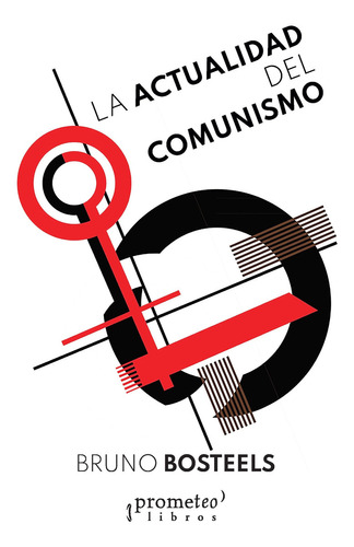 LA ACTUALIDAD DEL COMUNISMO, de Bruno Bosteels. Editorial PROMETEO, tapa blanda en español, 2023