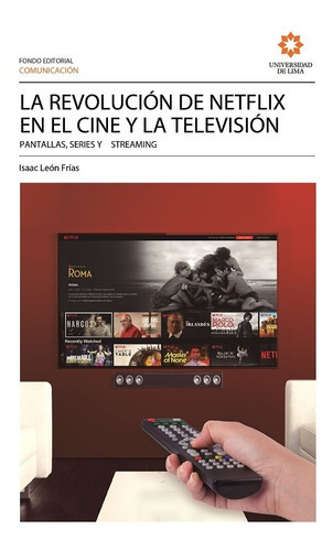 La  Revolución De Netflix En El Cine Y La Televisión, De Isaac León Frías. Editorial Universidad De Lima, Tapa Blanda En Español, 2021