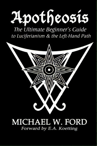 Apotheosis - The Ultimate Beginner's Guide To Luciferianism & The Left-hand Path, De Ford, Michael W.. Editorial Lulu Pr, Tapa Blanda En Inglés