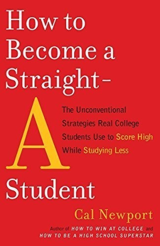 How To Become A Straight-a Student : The Unconventional Stra