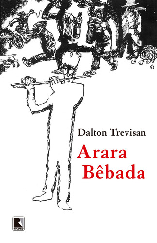 Arara bêbada, de Trevisan, Dalton. Editorial Editora Record Ltda., capa mole em português, 2018