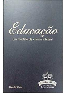 Livro Educação Um Modelo De Ensino Integral(capa Dura) - Ellen G. White [2015]