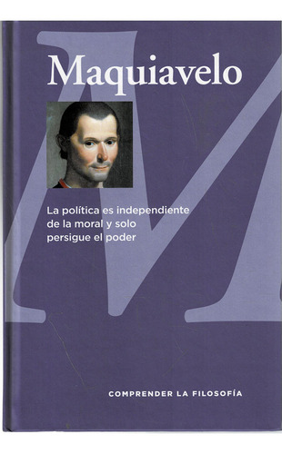 Quivelo - Comprender L Filosofí - Rb: L Politic Es Independiente De L Morl Y Solo Persigue El Poder, De Aquiavelo. Co Prender La Filosofia, Vol. 1. Editoril Rba, Tp Dur, Edición 2019 En Espñol, 2019