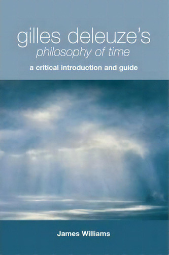 Gilles Deleuze's Philosophy Of Time, De James Williams. Editorial Edinburgh University Press, Tapa Dura En Inglés
