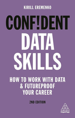 Confident Data Skills: How To Work With Data And Futureproof