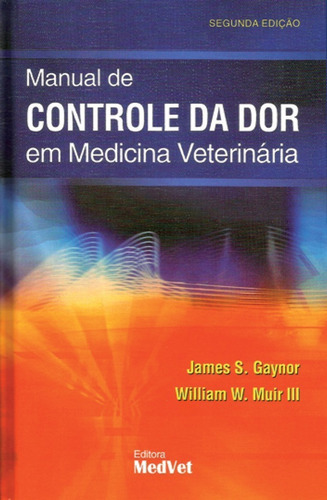 Manual De Controle Da Dor Em Medicina Veterinária, De James S. Gaynor. Editora Medvet, Capa Dura Em Português, 2009
