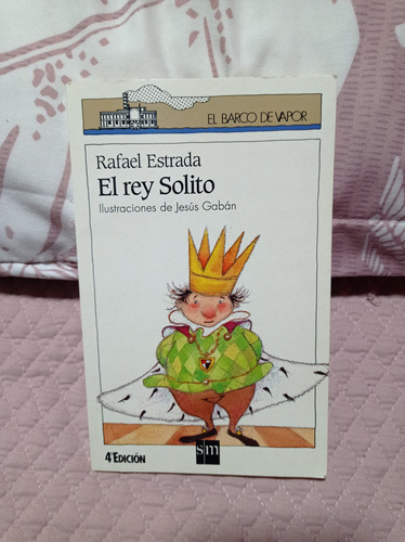 El Rey Solito  Autor: Rafael Estrada  El Barco De V.