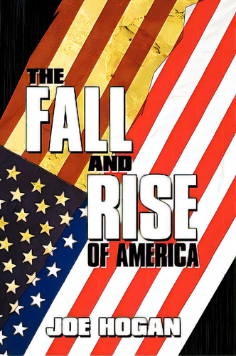 The Fall And Rise Of America, De Hogan, Joe. Editorial Authorhouse, Tapa Blanda En Inglés