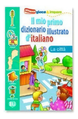 Il Mio Primo Diz Illustrato La Citta, De Aa.vv.. Editorial Eli Italiano En Español