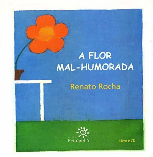 Libro A Flor Mal Humorada De Renato Rocha Peiropolis