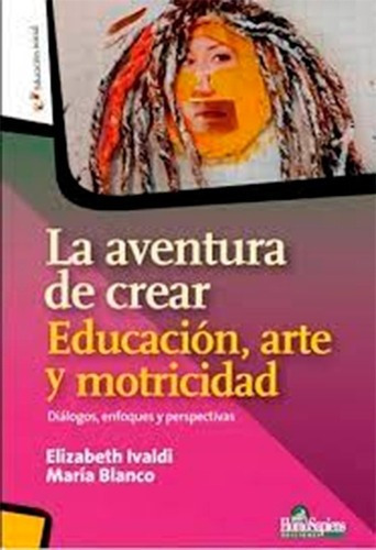 La Aventura De Crear. Educacion, Arte Y Motricidad - Ivaldi