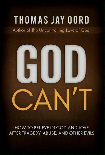 God Can't, De Thomas Jay Oord. Editorial Sacrasage Press, Tapa Dura En Inglés