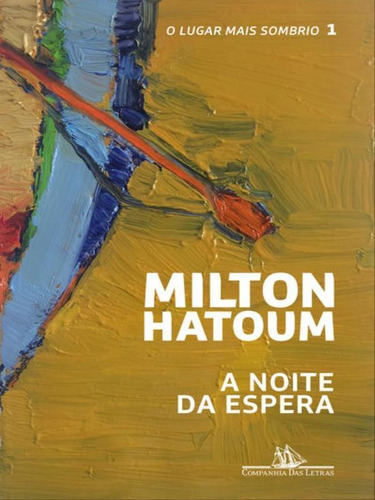 A NOITE DA ESPERA - VOL. 1, de Hatoum, Milton. Editora Companhia das Letras, capa mole em português