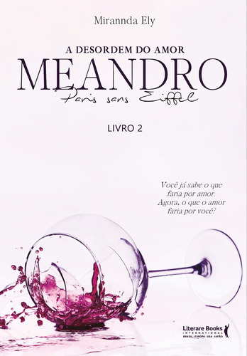 A Desordem Do Amor: Meandro Paris Sans Eiffell - Livro 02 -