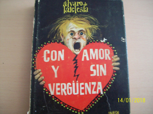 Álvaro De La Iglesia. Con Amor Y Sin Vergüenza (novela)