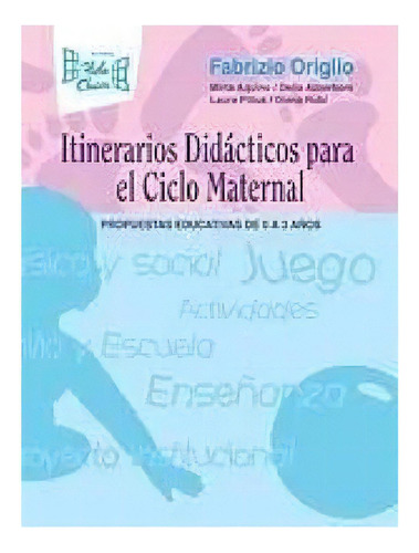 Itinerarios Didacticos Para El Ciclo Maternal 0 A 3 Años, De Origlio, Fabrizio. Editorial Hola Chicos En Español