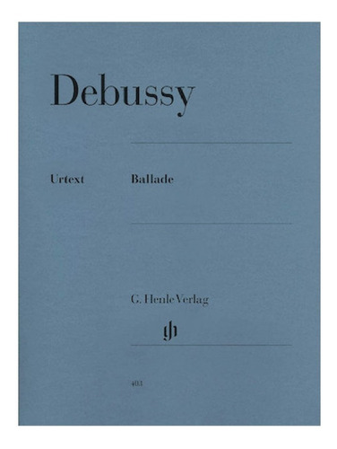 C. Debussy: Ballade Fur Klavier (urtext) / Balada Para Piano