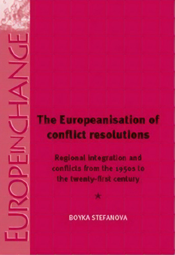 The Europeanisation Of Conflict Resolutions, De Boyka Stefanova. Editorial Manchester University Press, Tapa Blanda En Inglés