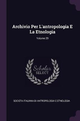 Libro Archivio Per L'antropologia E La Etnologia; Volume ...