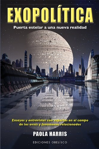 Exopolítica Puerta Estelar A Una Nueva Realidad, De Paola Harris. Editorial Obelisco, Tapa Blanda, Edición 1 En Español