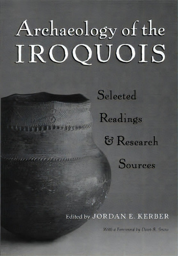 Archaeology Of The Iroquois, De Jordan E. Kerber. Editorial Syracuse University Press, Tapa Blanda En Inglés