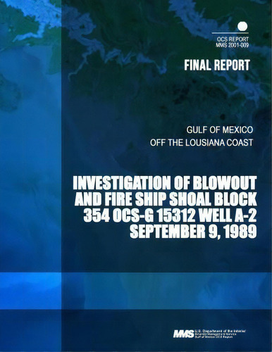Investigation Of Blowout And Fire Ship Shoal Block 354 Ocs-g 15312 Well A-2, De U S Department Of The Interior. Editorial Createspace Independent Publishing Platform, Tapa Blanda En Inglés
