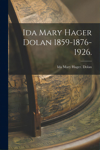 Ida Mary Hager Dolan 1859-1876-1926., De Dolan, Ida Mary Hager. Editorial Hassell Street Pr, Tapa Blanda En Inglés