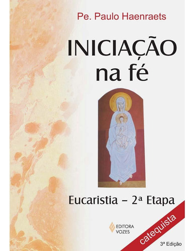 Iniciação na Fé: Preparação para a Primeira Eucaristia 2a. etapa catequista, de Haenraets, Pe. Paulo. Editora Vozes Ltda., capa mole em português, 2013