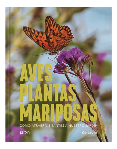 Aves, Plantas Y Mariposas - Los Editores De Catapulta