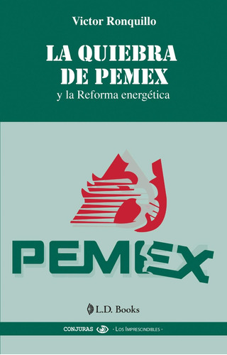 La Quiebra De Pemex Y La Reforma Energética - Ronquillo - Ld