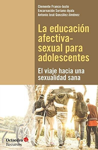 La Educacion Afectivo-sexual Para Adolescentes: El Viaje Hac, De Clemente Franco Justo. Editorial Octaedro, Tapa Rustico En Español